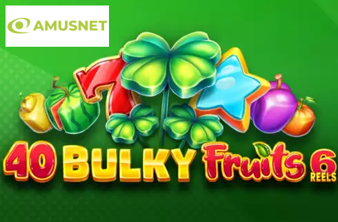 40 Bulky Fruits 6 Reels